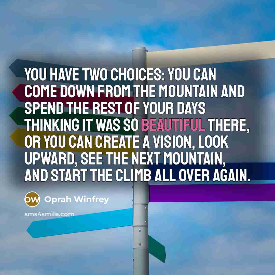 “You have two choices: You can come down from the…” quote by Oprah Winfrey