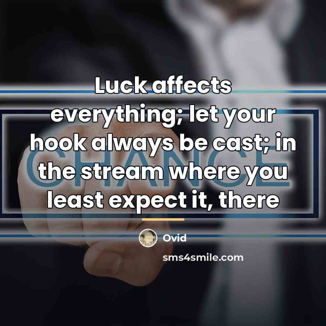 “Luck affects everything; let your hook always be cast; in…” quote by Ovid