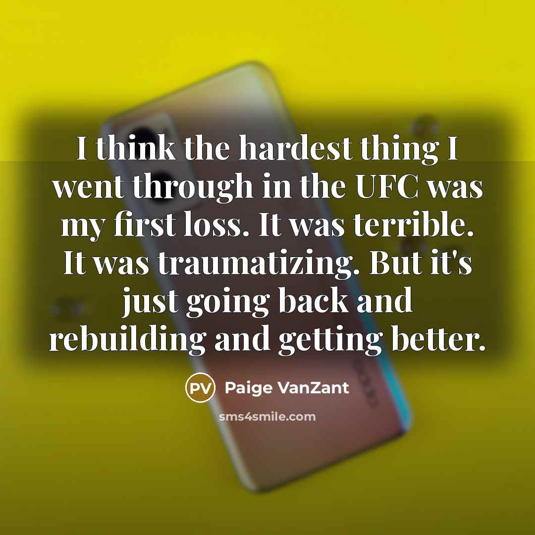 “I think the hardest thing I went through in the…” quote by Paige VanZant