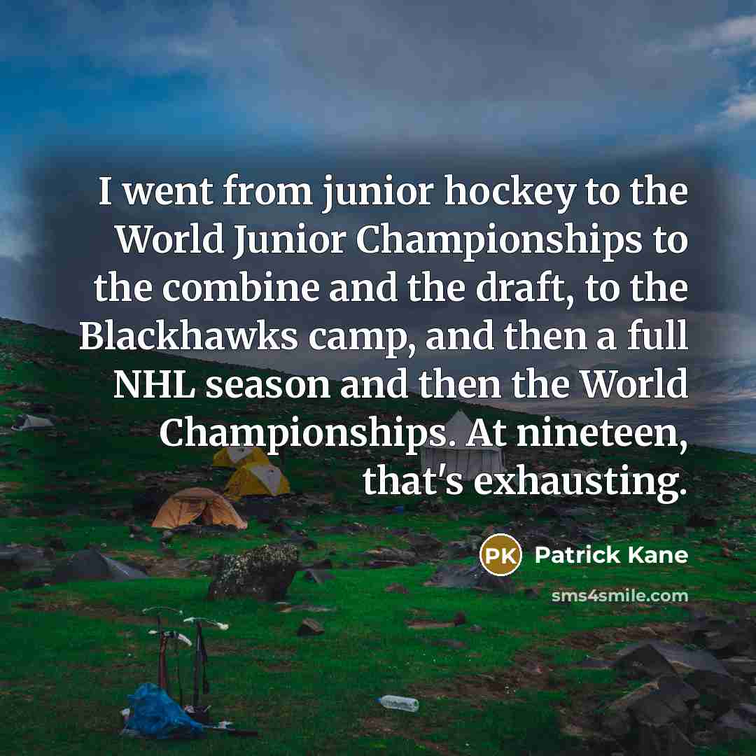“I went from junior hockey to the World Junior Championships…” quote by Patrick Kane