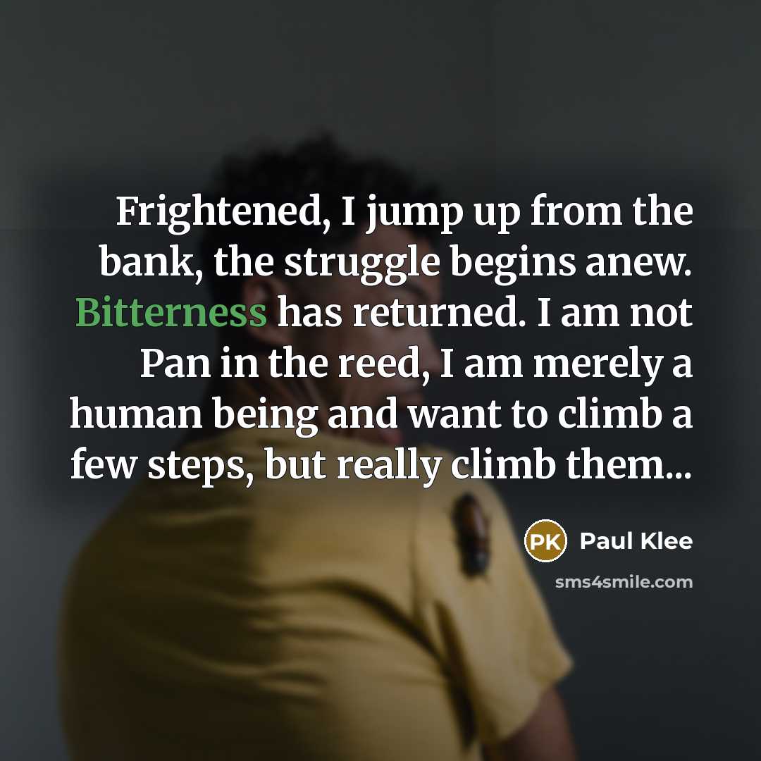 “Frightened, I jump up from the bank, the struggle begins…” quote by Paul Klee