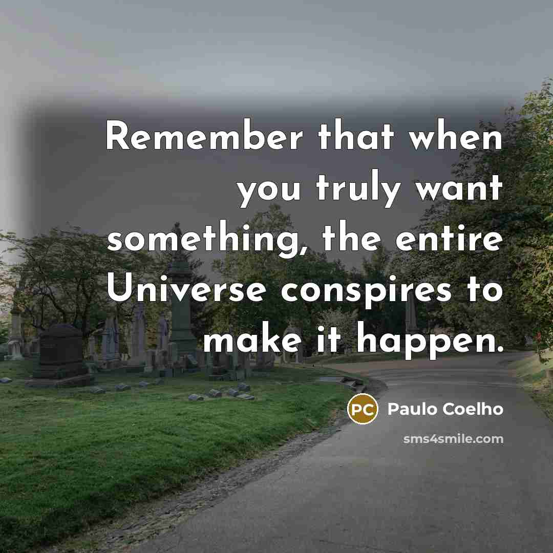 “Remember that when you truly want something, the entire Universe…” quote by Paulo Coelho