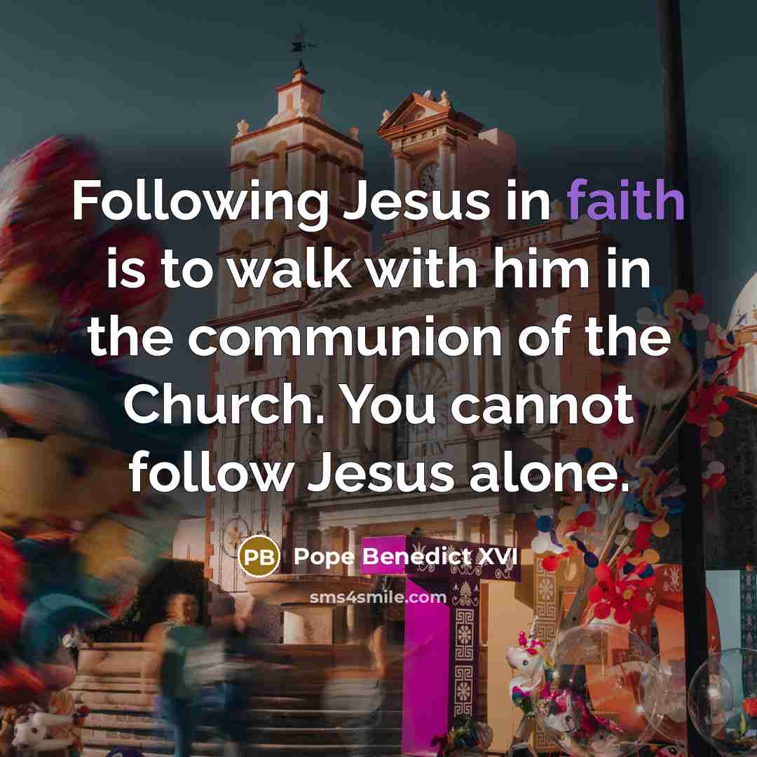 “Following Jesus in faith is to walk with him in…” quote by Pope Benedict XVI