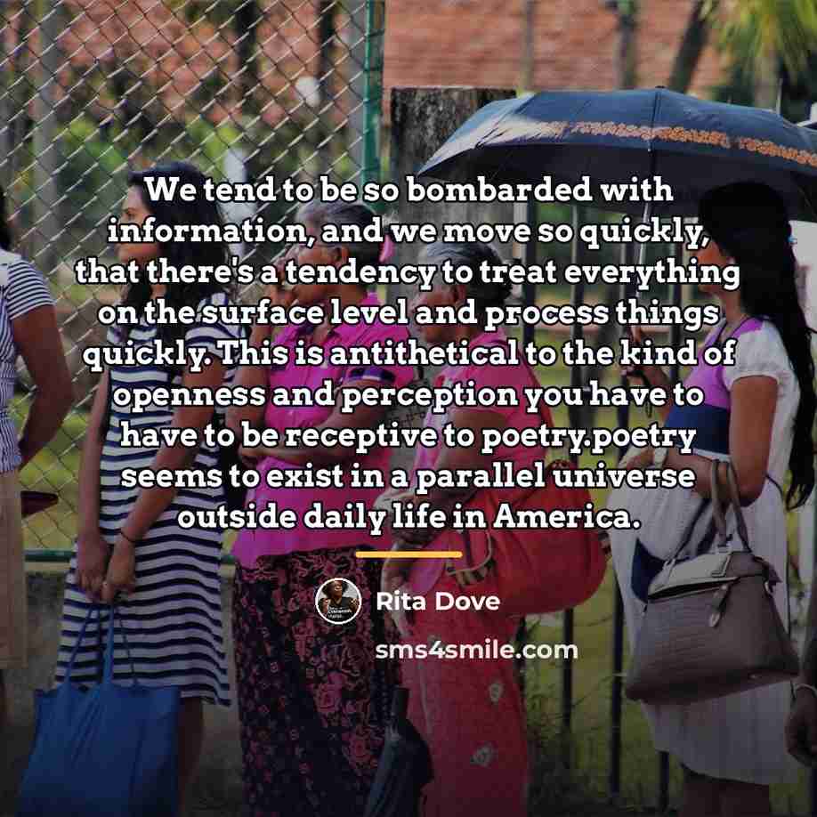 “We tend to be so bombarded with information, and we…” quote by Rita Dove