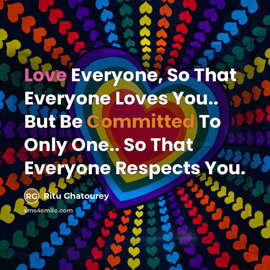 “Love Everyone, So That Everyone Loves You.. But Be Committed…” quote by Ritu Ghatourey
