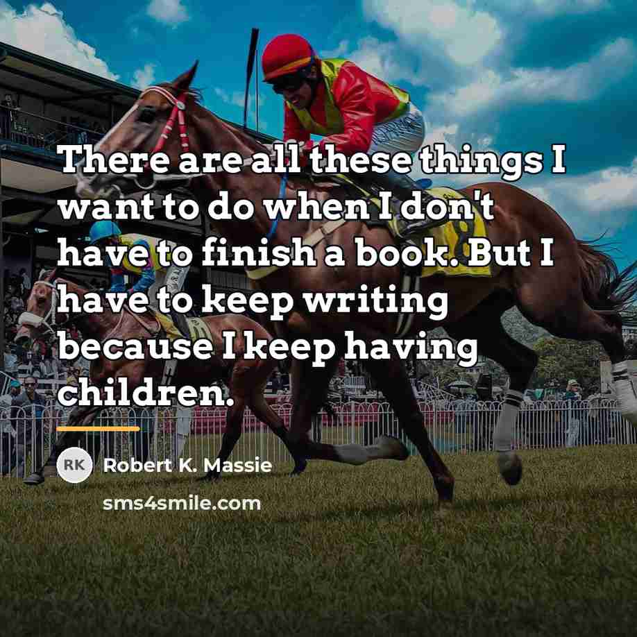 “There are all these things I want to do when…” quote by Robert K. Massie