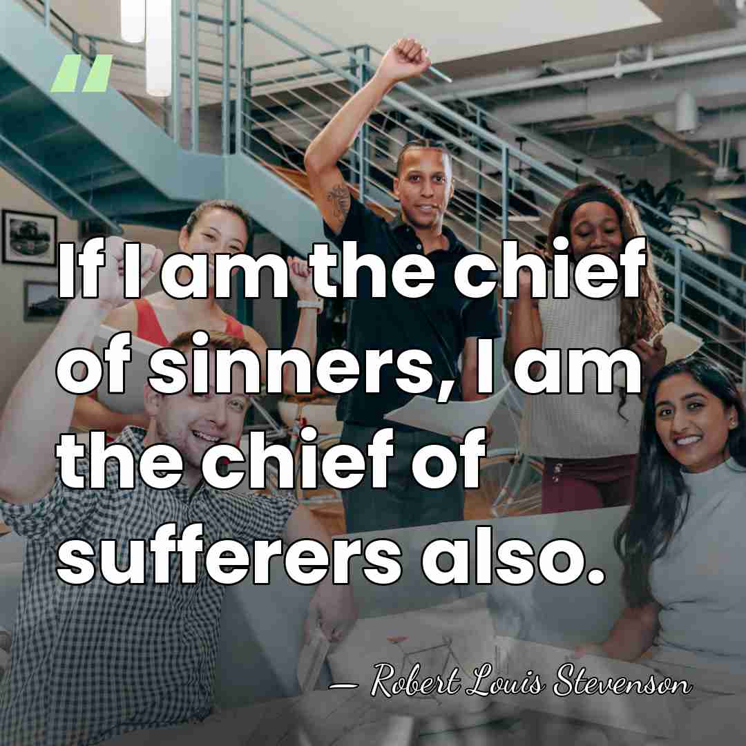 If I am the chief of sinners, I am the chief of&hellip; - Robert Louis Stevenson