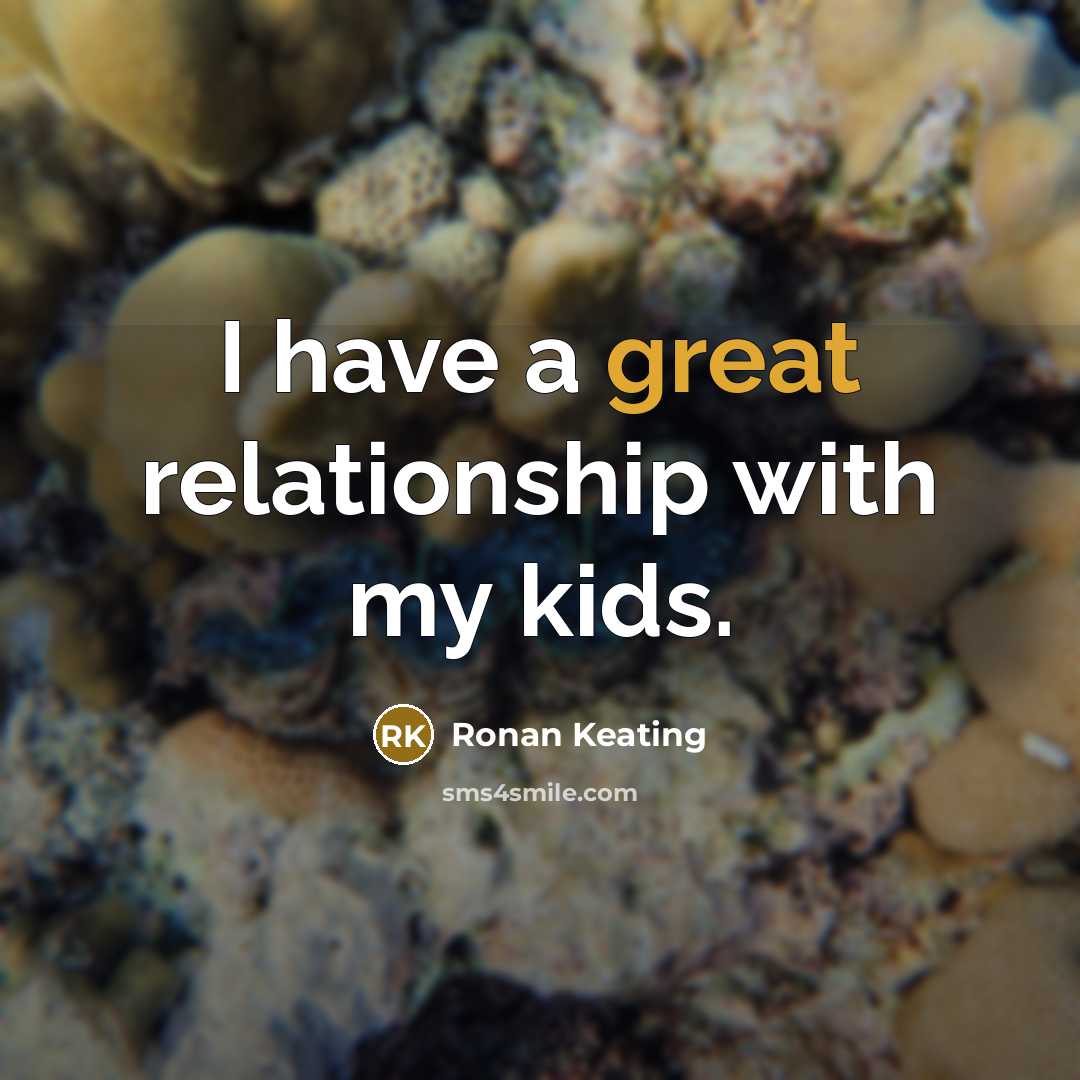 “I have a great relationship with my kids.…” quote by Ronan Keating