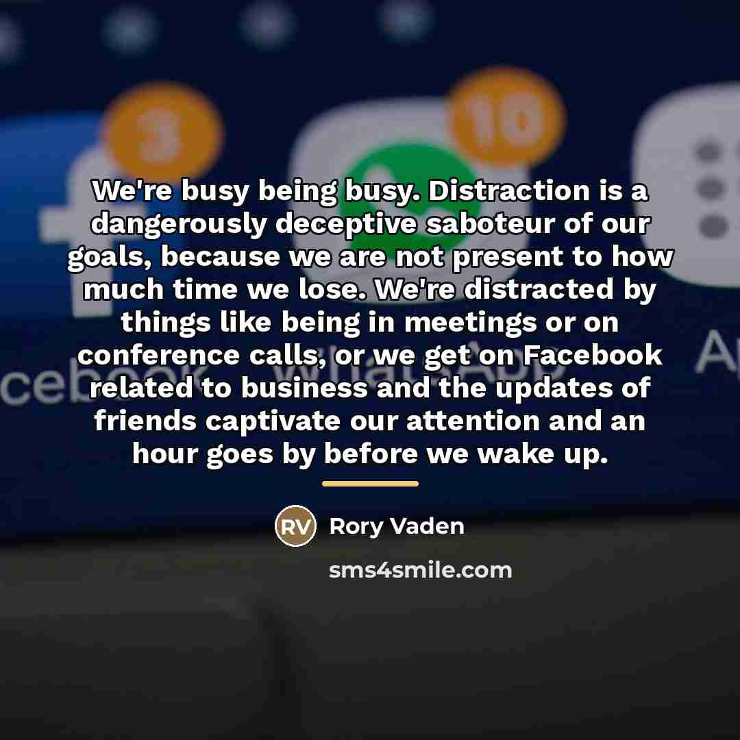 “We're busy being busy. Distraction is a dangerously deceptive saboteur…” quote by Rory Vaden