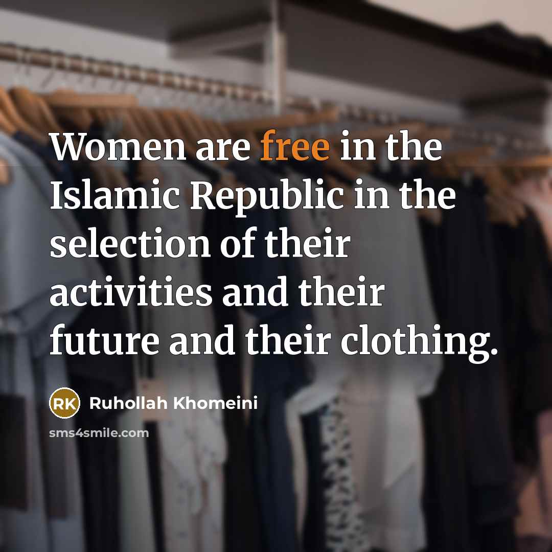 “Women are free in the Islamic Republic in the selection…” quote by Ruhollah Khomeini