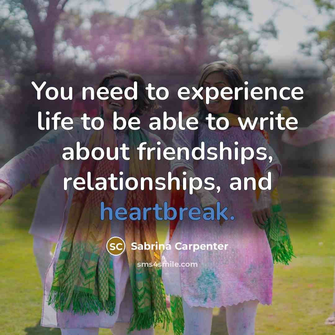 “You need to experience life to be able to write…” quote by Sabrina Carpenter