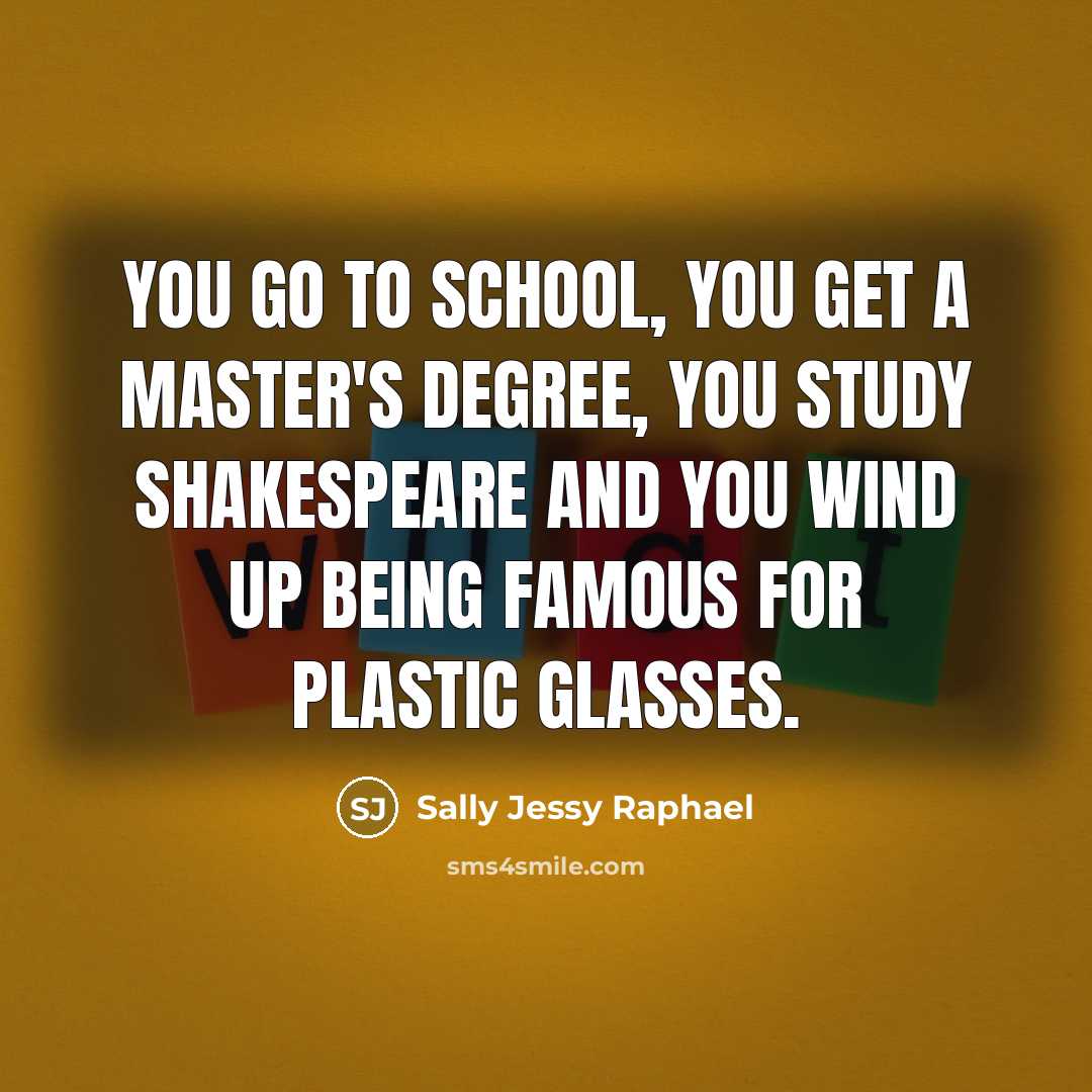 “You go to school, you get a master's degree, you…” quote by Sally Jessy Raphael
