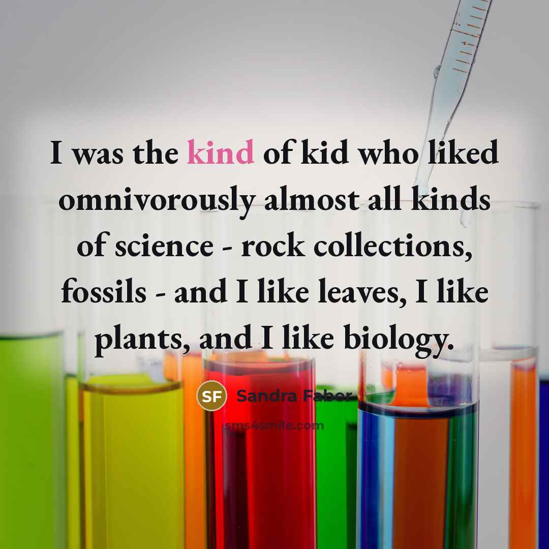 “I was the kind of kid who liked omnivorously almost…” quote by Sandra Faber