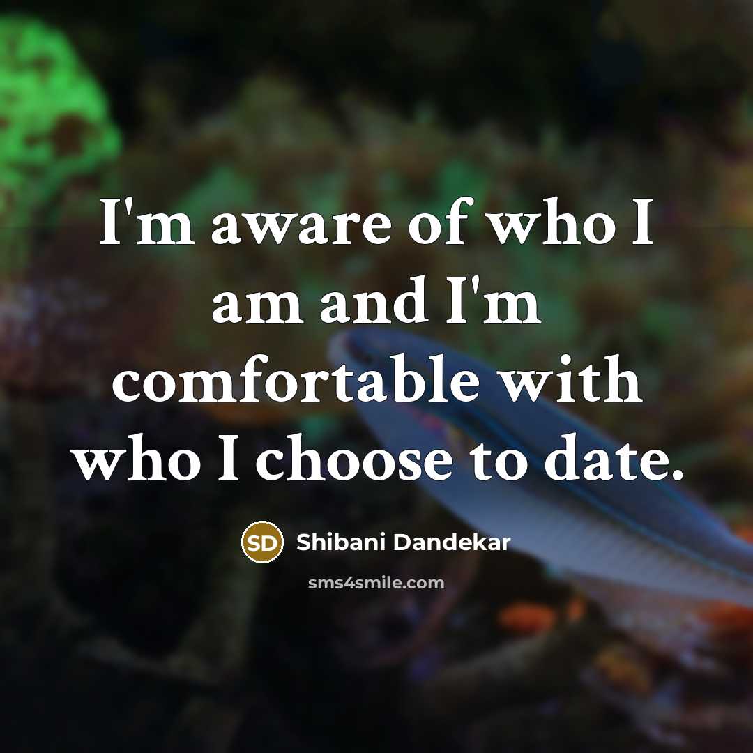“I'm aware of who I am and I'm comfortable with…” quote by Shibani Dandekar