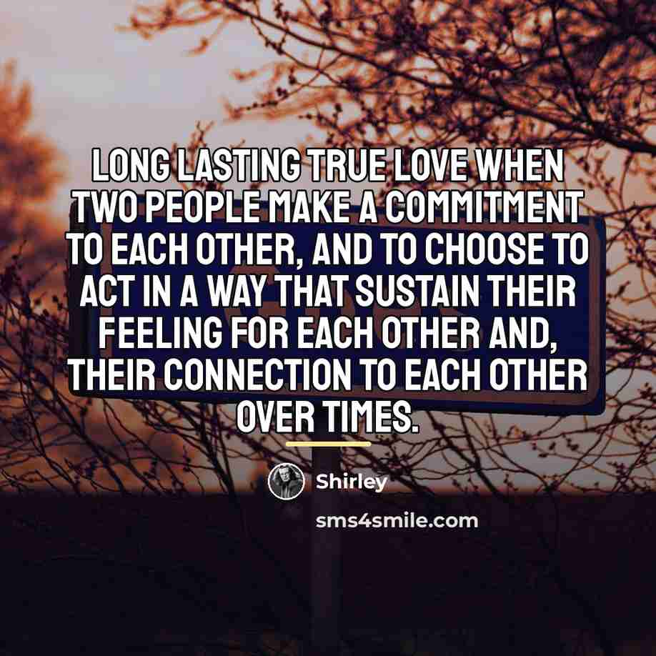 “Long lasting true love when two people make a commitment…” quote by Shirley
