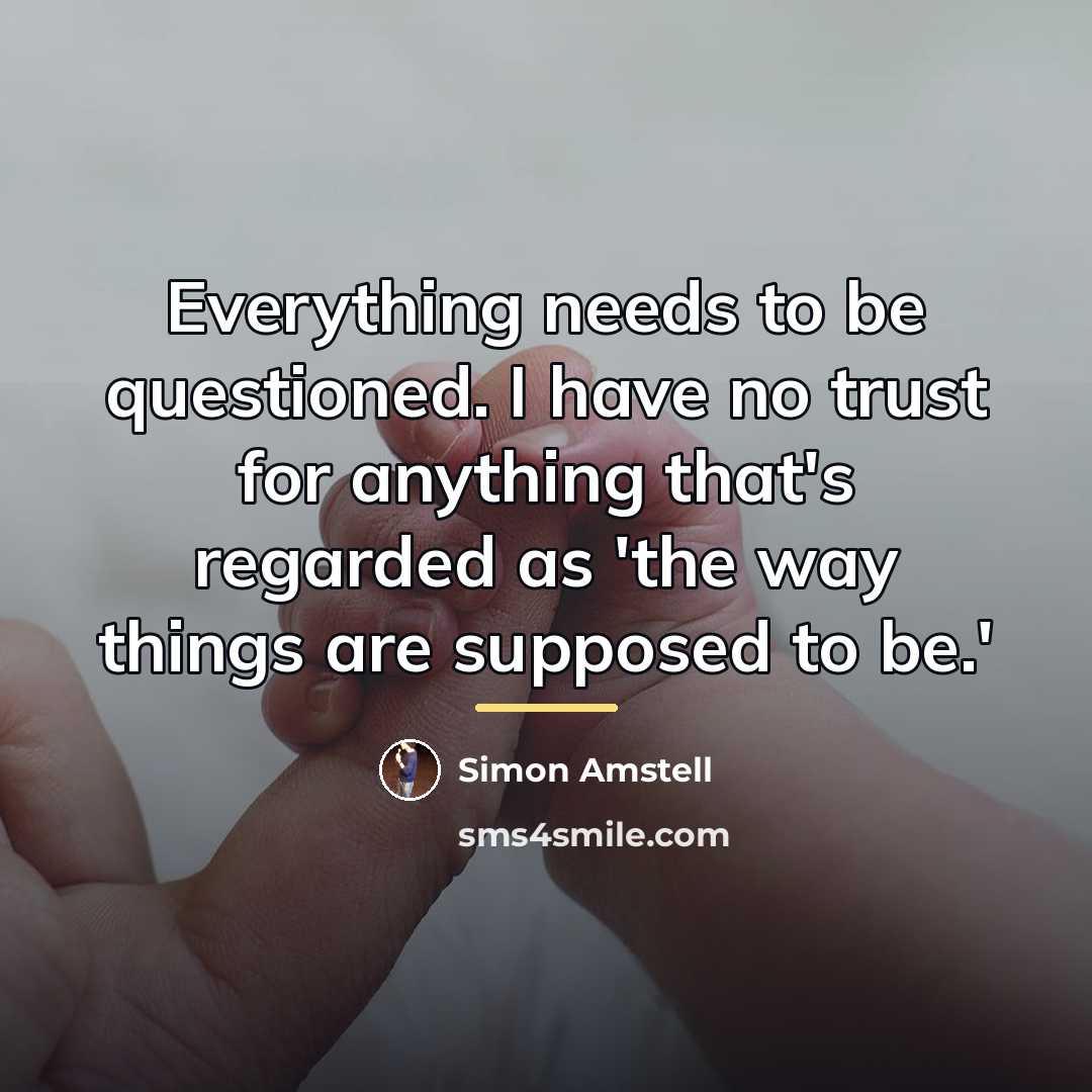 “Everything needs to be questioned. I have no trust for…” quote by Simon Amstell