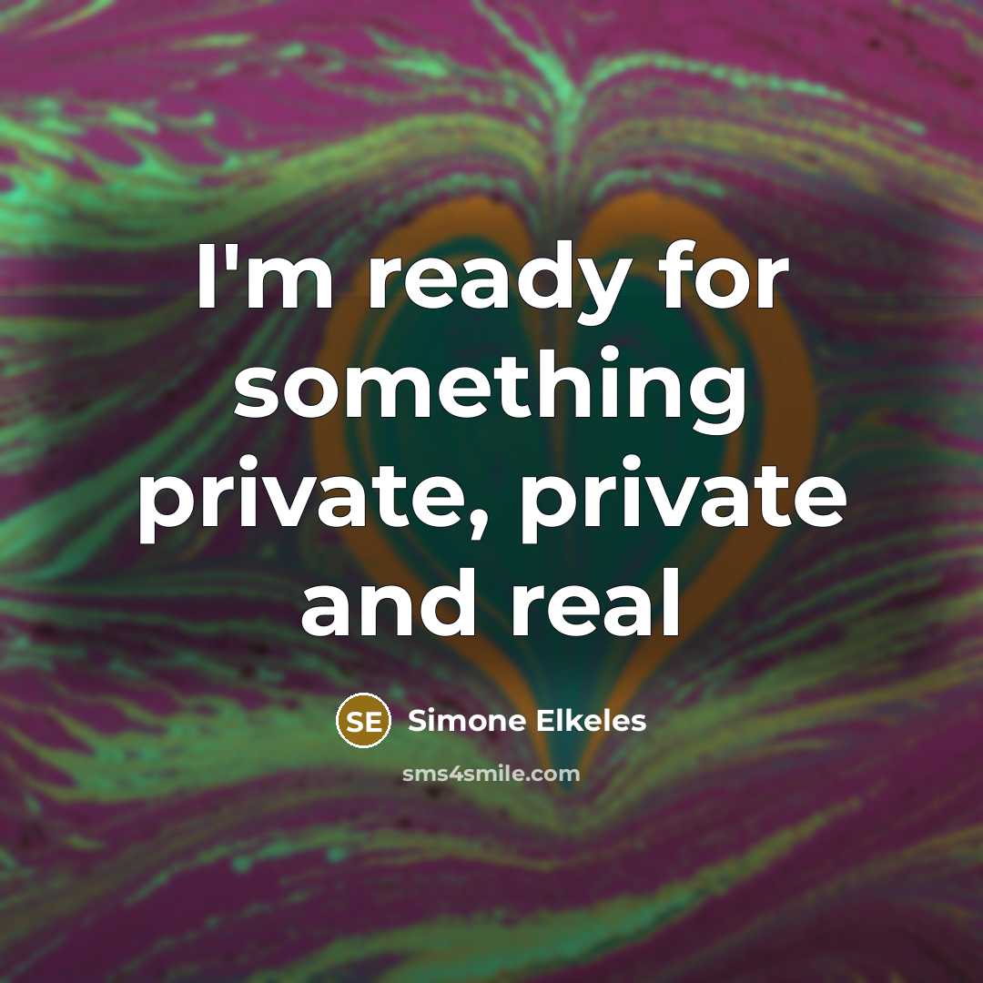 “I'm ready for something private, private and real…” quote by Simone Elkeles