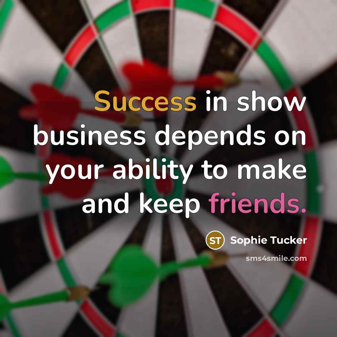 “Success in show business depends on your ability to make…” quote by Sophie Tucker