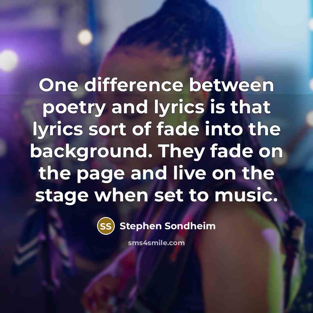 “One difference between poetry and lyrics is that lyrics sort…” quote by Stephen Sondheim