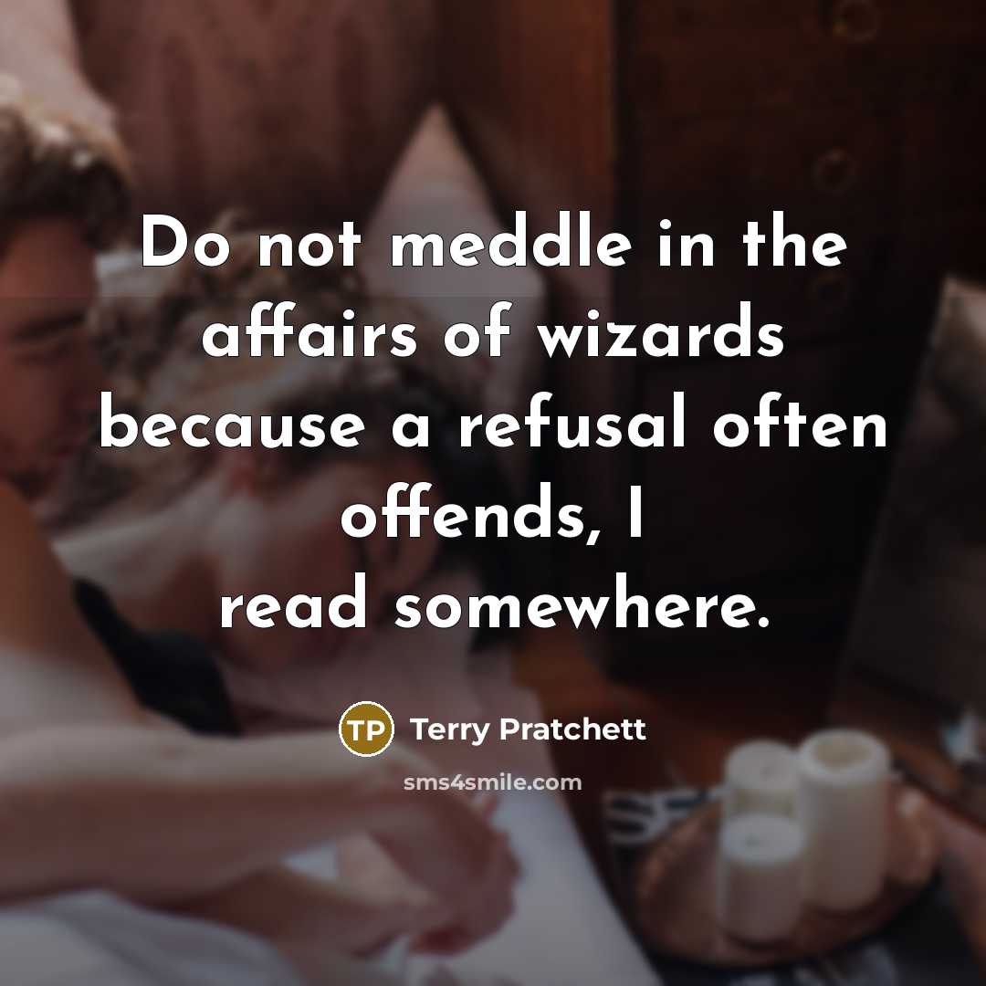 “Do not meddle in the affairs of wizards because a…” quote by Terry Pratchett