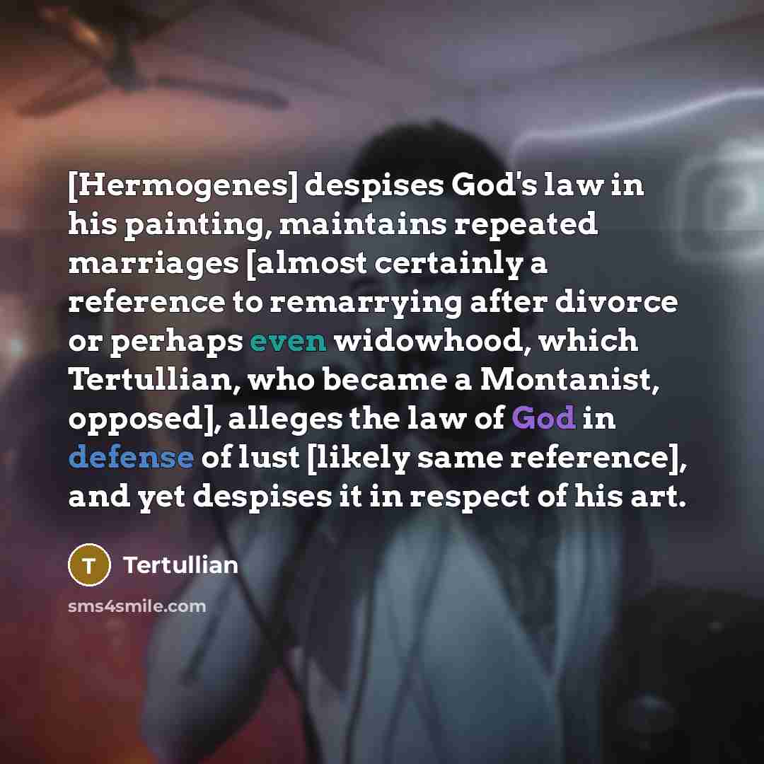 “[Hermogenes] despises God's law in his painting, maintains repeated marriages…” quote by Tertullian