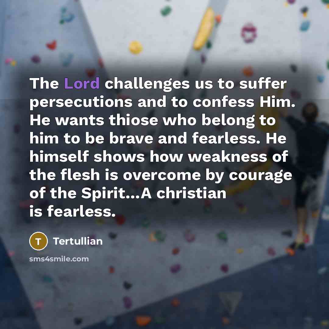 “The Lord challenges us to suffer persecutions and to confess…” quote by Tertullian