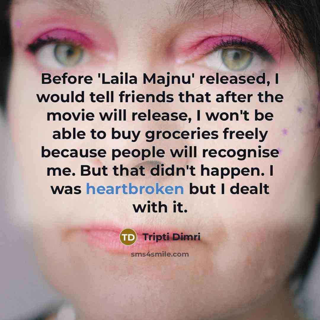 “Before 'Laila Majnu' released, I would tell friends that after…” quote by Tripti Dimri