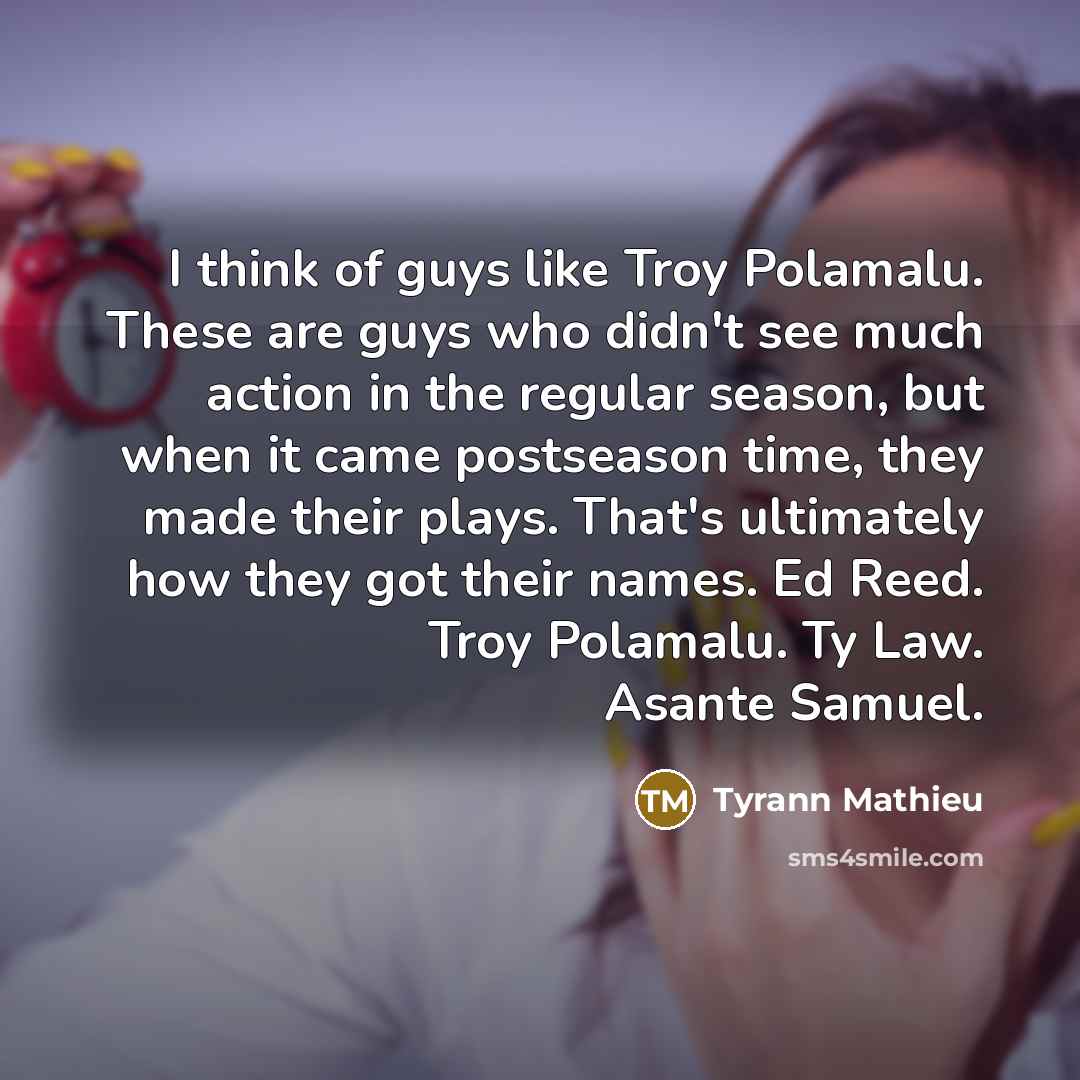 “I think of guys like Troy Polamalu. These are guys…” quote by Tyrann Mathieu