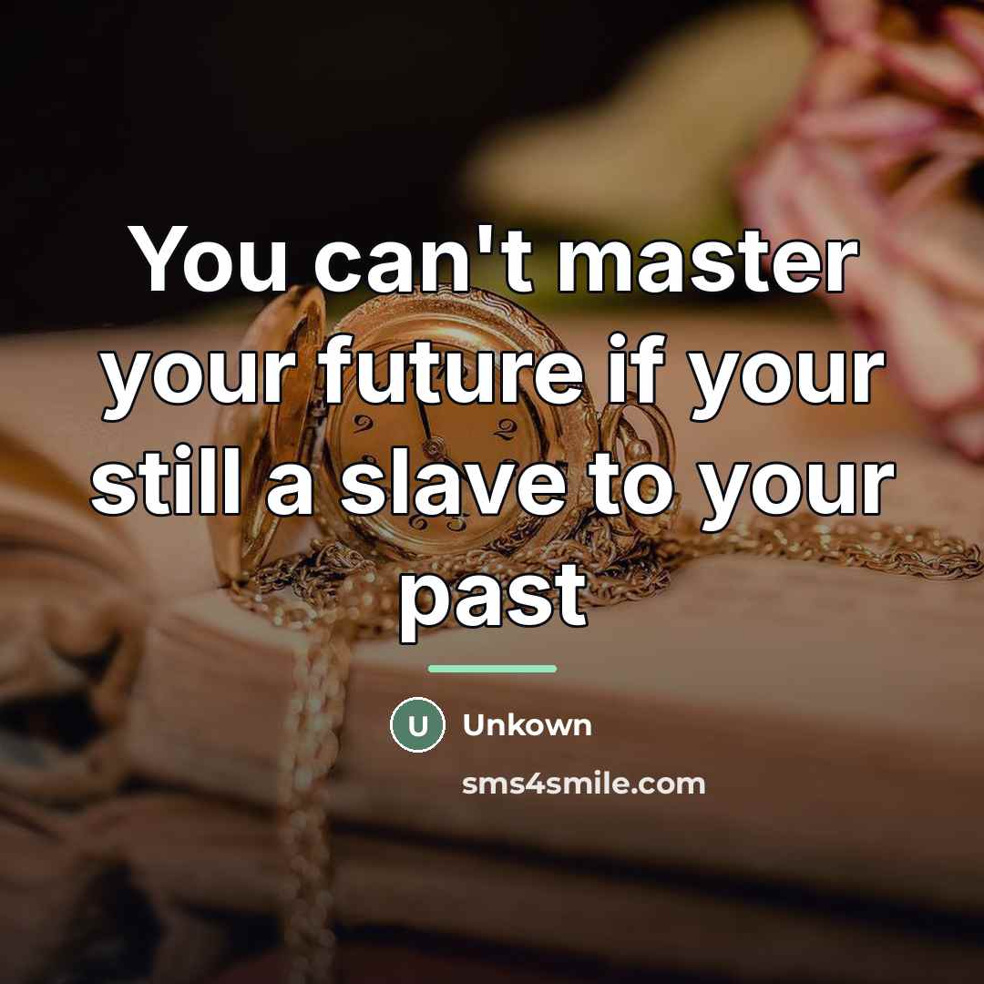 “You can't master your future if your still a slave…” quote by Unkown