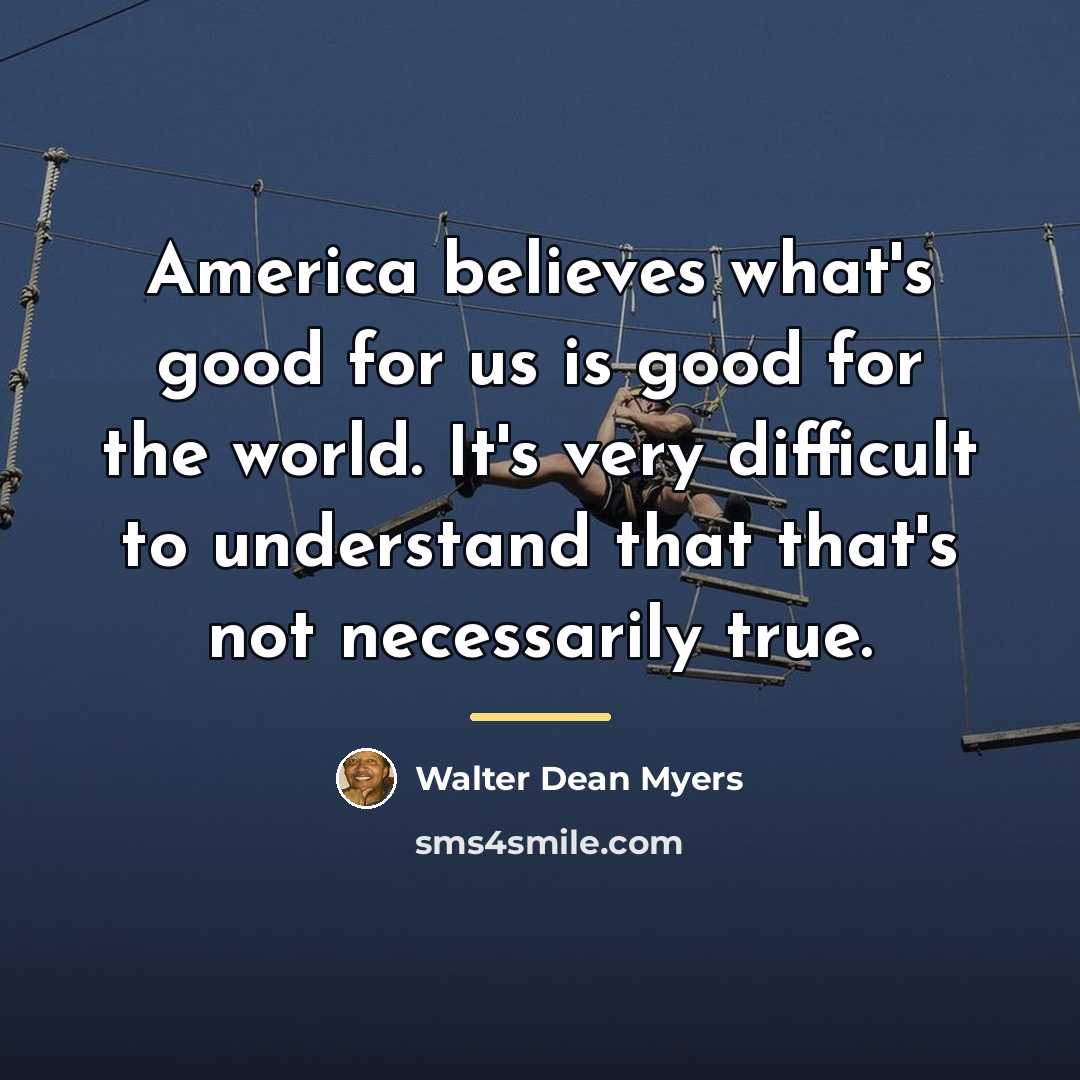 “America believes what's good for us is good for the…” quote by Walter Dean Myers