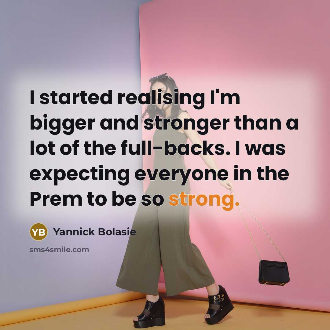 “I started realising I'm bigger and stronger than a lot…” quote by Yannick Bolasie