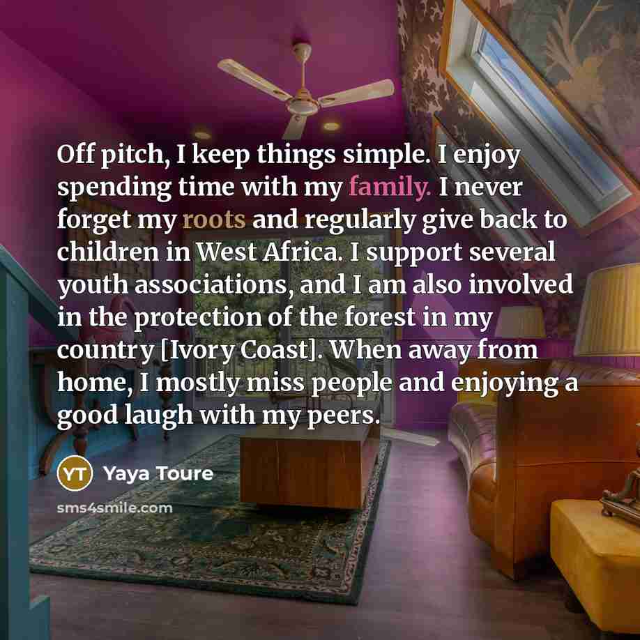 “Off pitch, I keep things simple. I enjoy spending time…” quote by Yaya Toure
