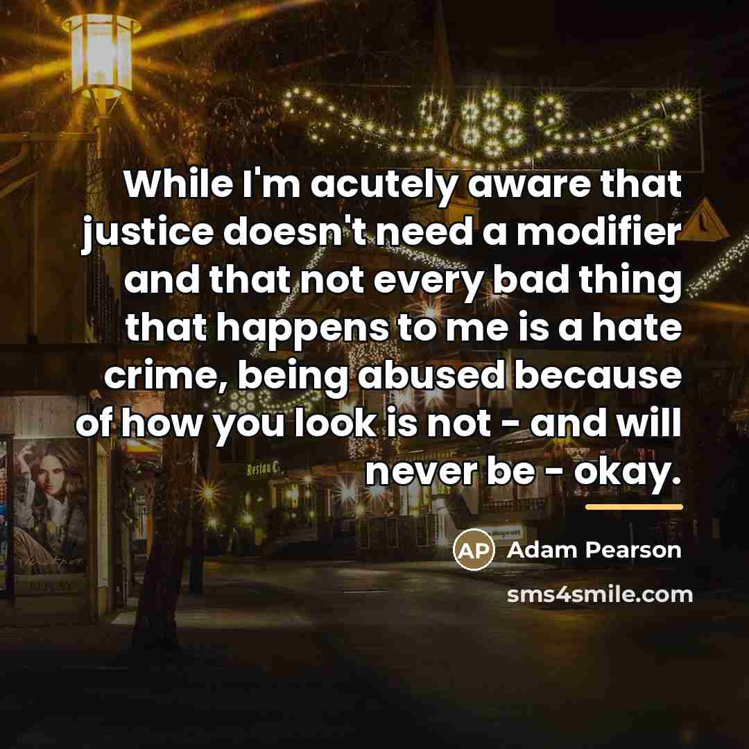 “While I'm acutely aware that justice doesn't need a modifier…” quote by Adam Pearson