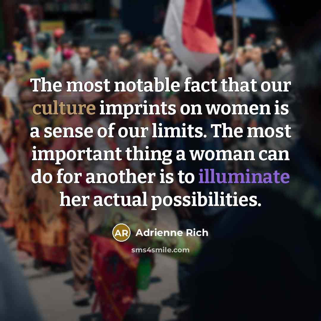“The most notable fact that our culture imprints on women…” quote by Adrienne Rich