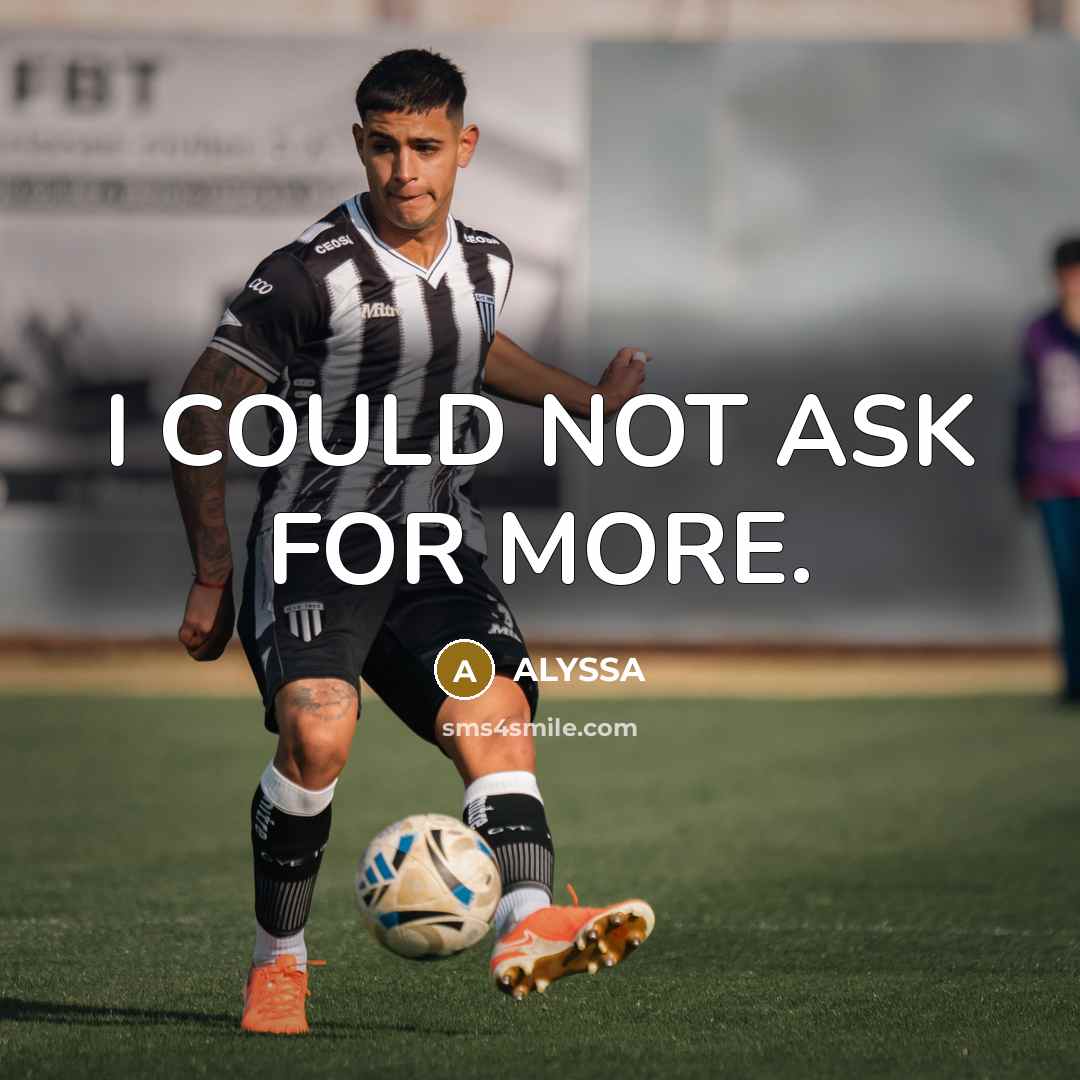 “I COULD NOT ASK FOR MORE.…” quote by ALYSSA