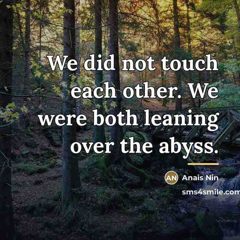 “We did not touch each other. We were both leaning…” quote by Anais Nin