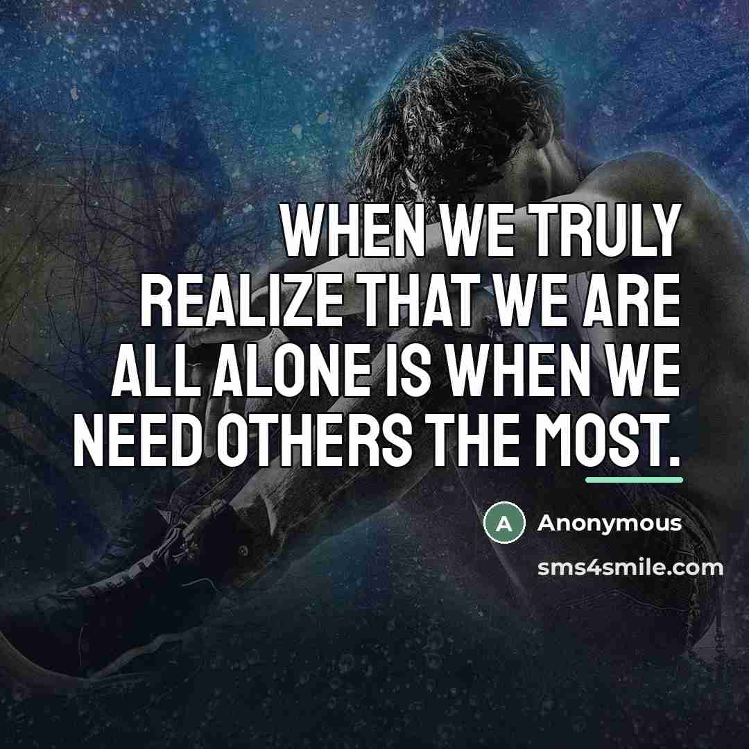 “When we truly realize that we are all alone is…” quote by Anonymous