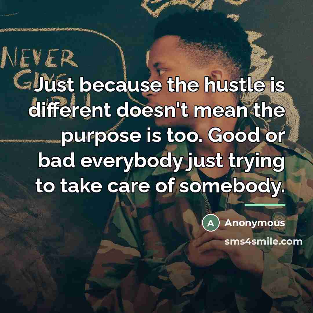 “Just because the hustle is different doesn't mean the purpose…” quote by Anonymous