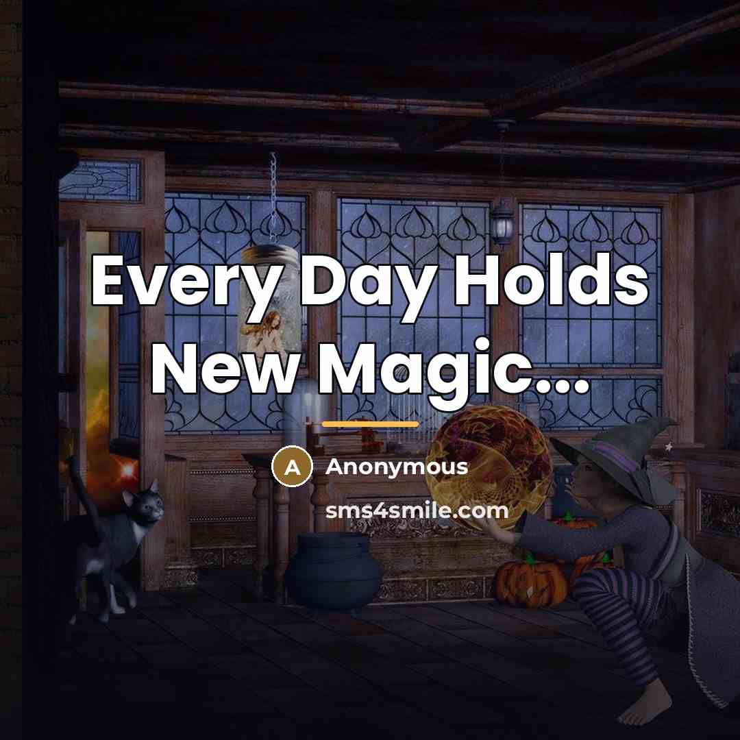 “Every Day Holds New Magic...…” quote by Anonymous