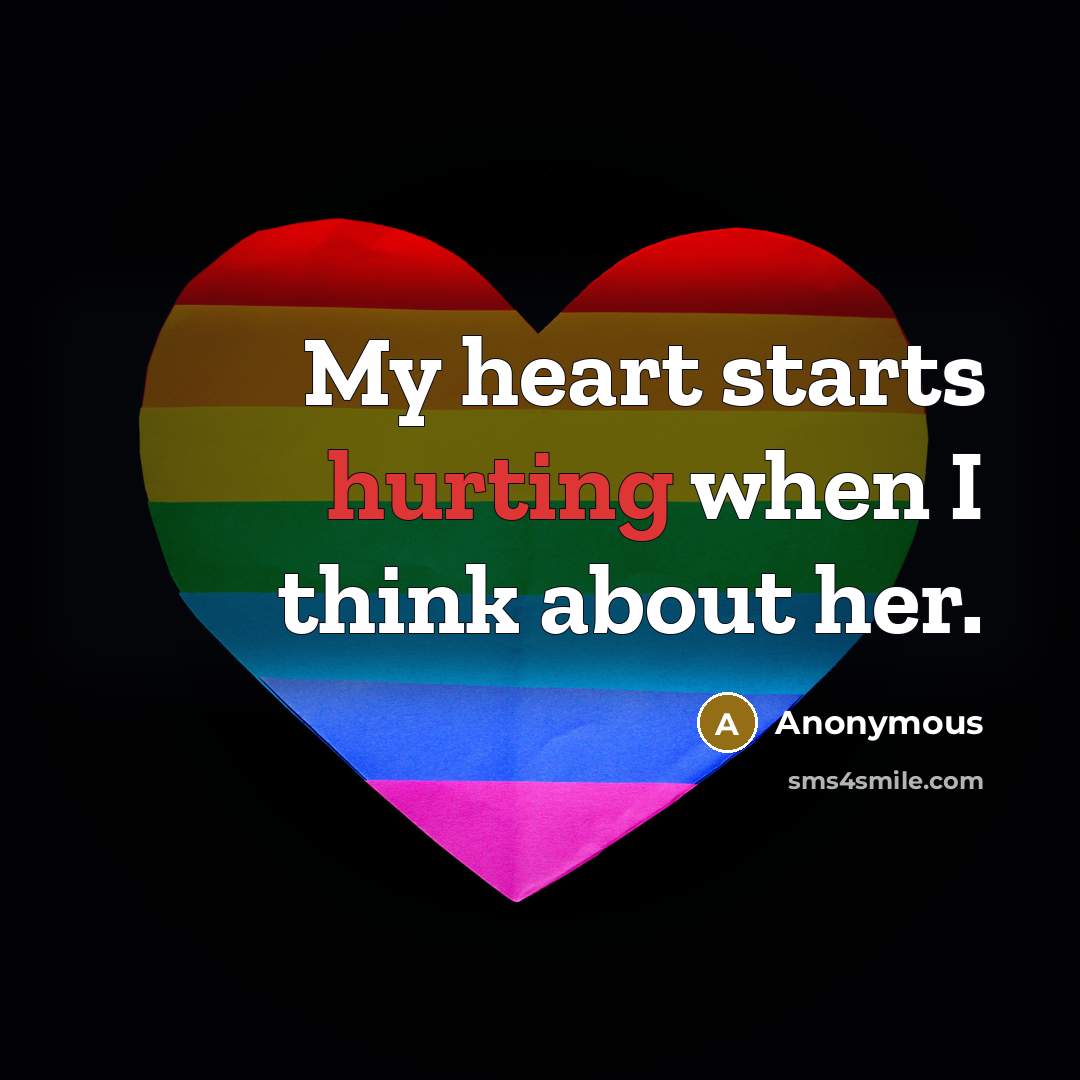 “My heart starts hurting when I think about her.” quote by Anonymous