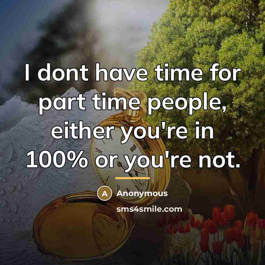 “I dont have time for part time people, either you're…” quote by Anonymous