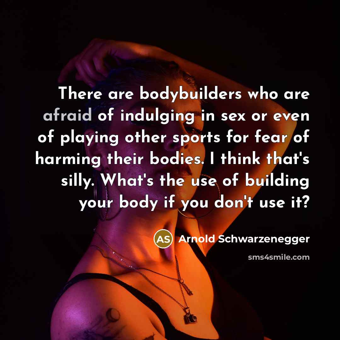 “There are bodybuilders who are afraid of indulging in sex…” quote by Arnold Schwarzenegger