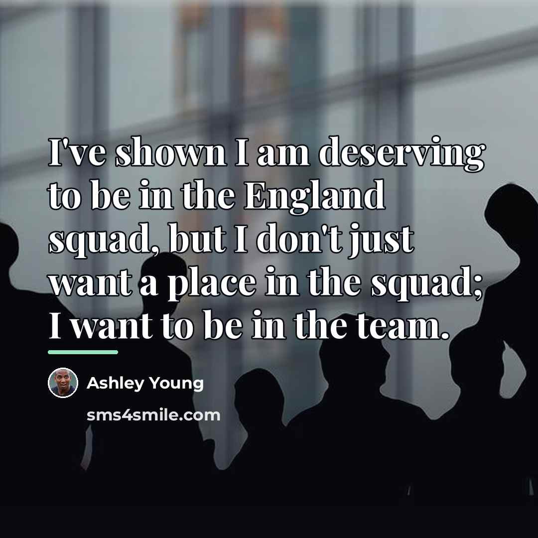 “I've shown I am deserving to be in the England…” quote by Ashley Young