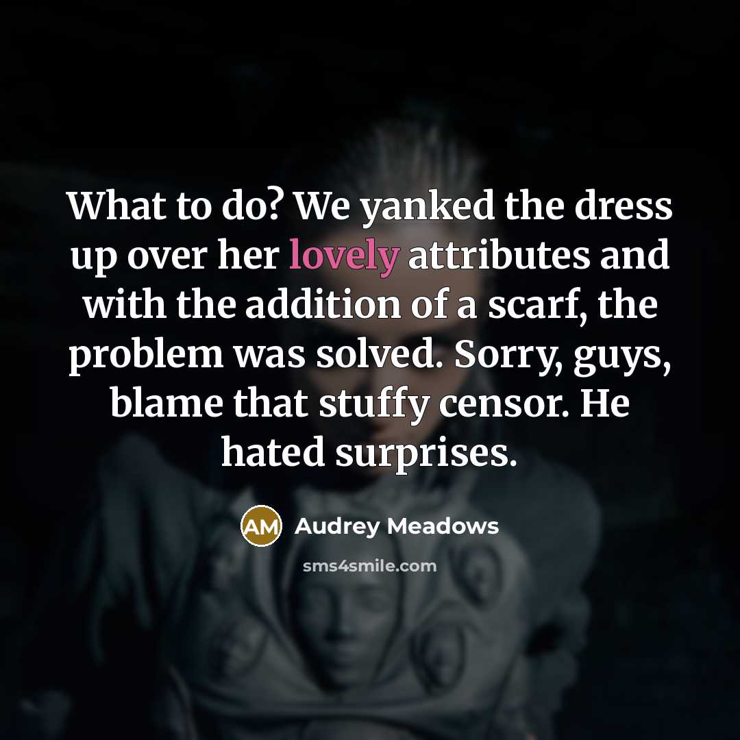 “What to do? We yanked the dress up over her…” quote by Audrey Meadows