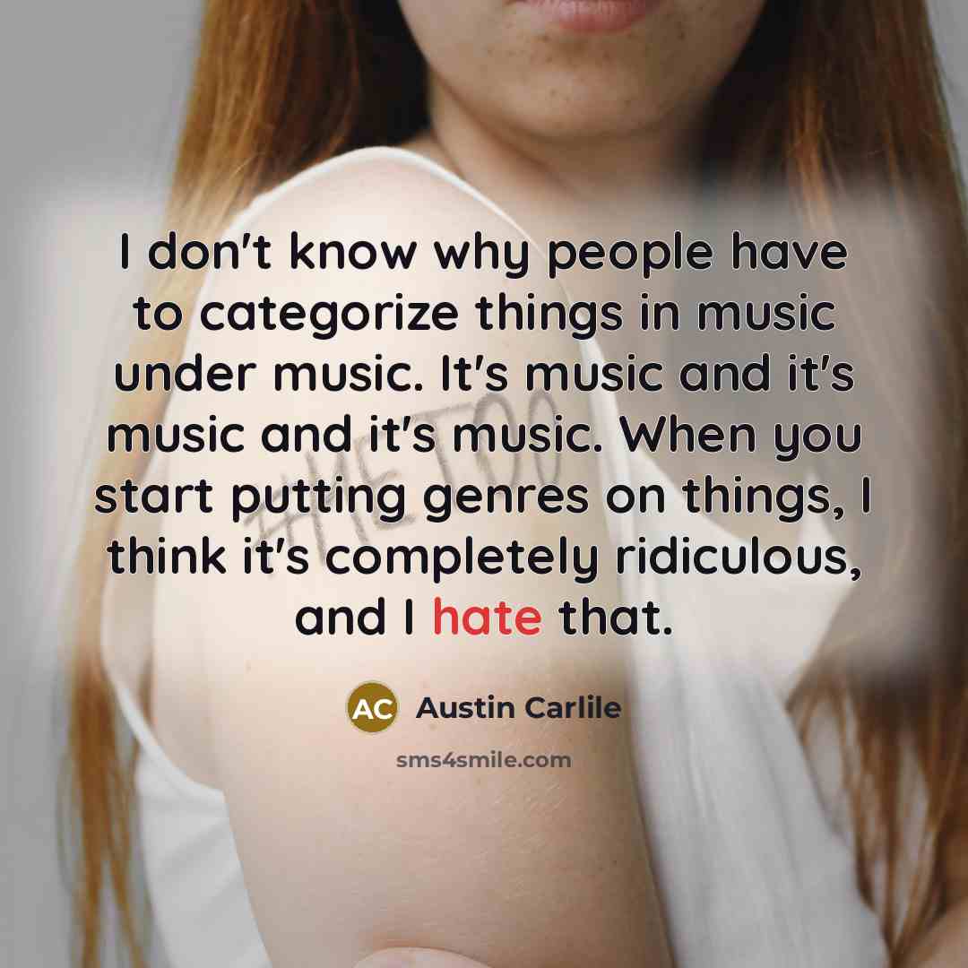 “I don't know why people have to categorize things in…” quote by Austin Carlile