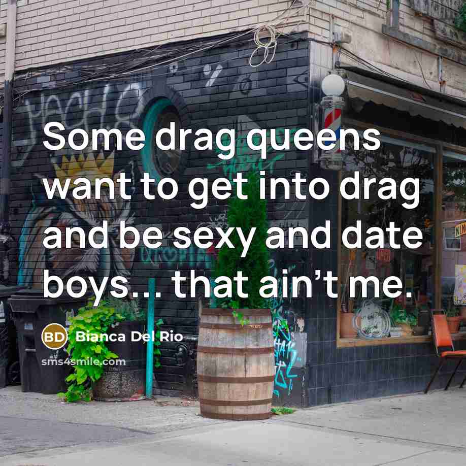 “Some drag queens want to get into drag and be…” quote by Bianca Del Rio