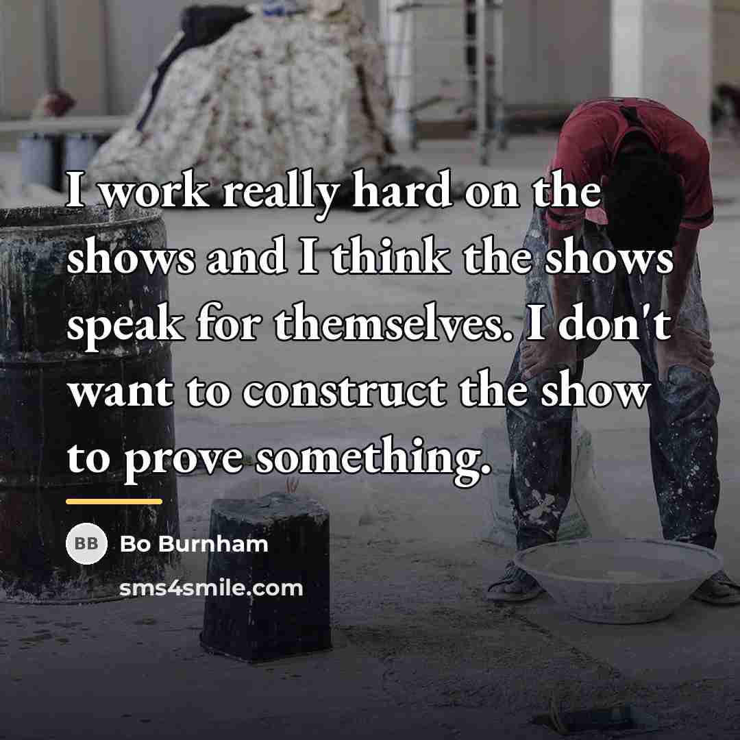 “I work really hard on the shows and I think…” quote by Bo Burnham