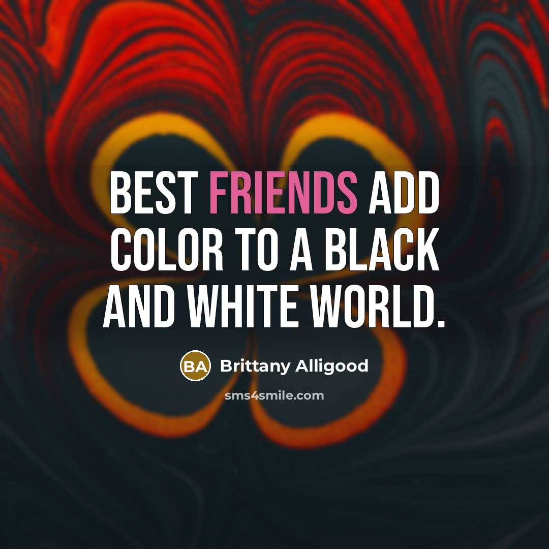 “Best friends add color to a black and white world.…” quote by Brittany Alligood