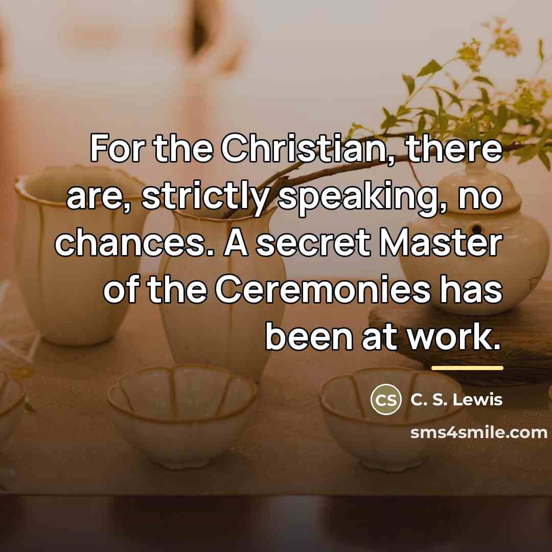 “For the Christian, there are, strictly speaking, no chances. A…” quote by C. S. Lewis