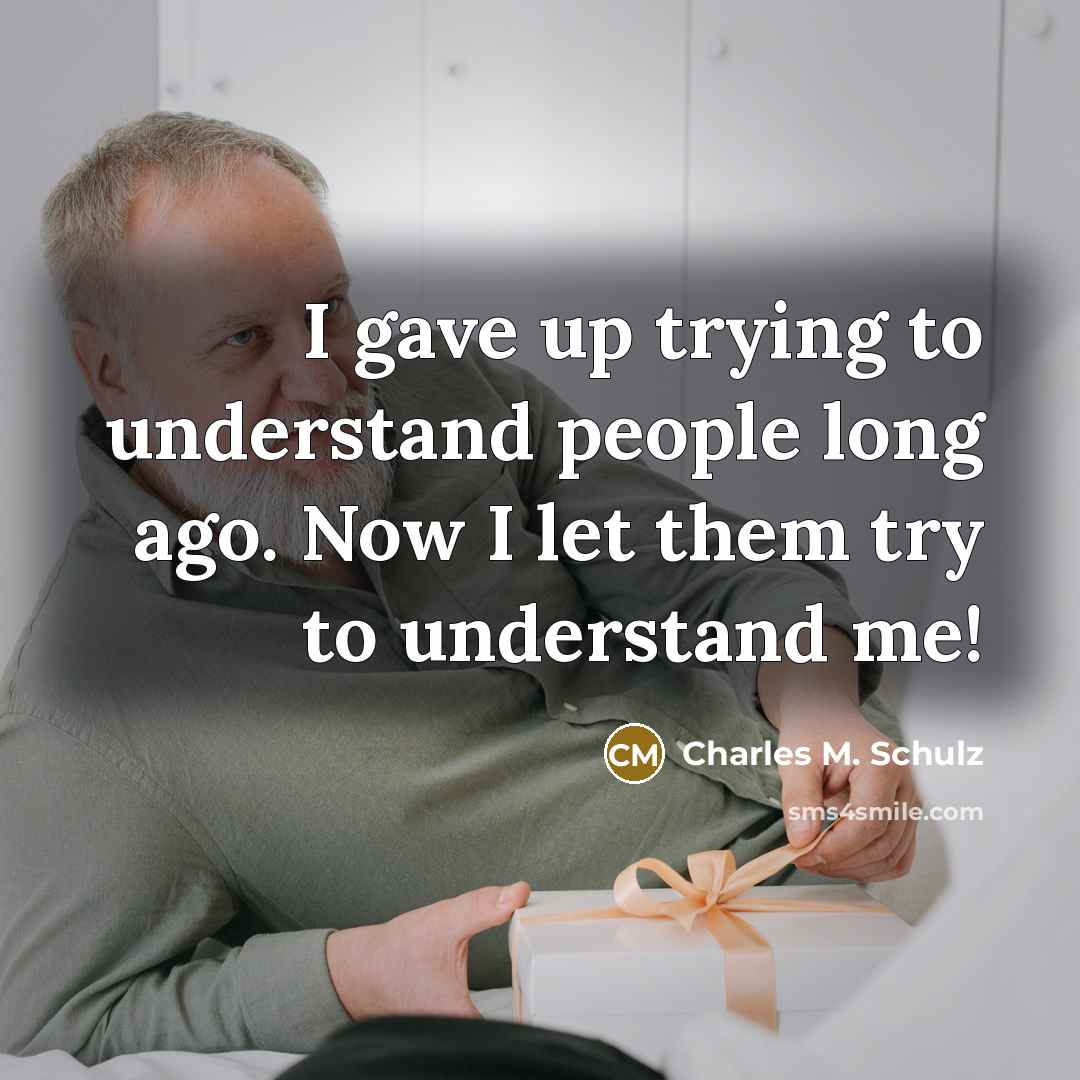 “I gave up trying to understand people long ago. Now…” quote by Charles M. Schulz